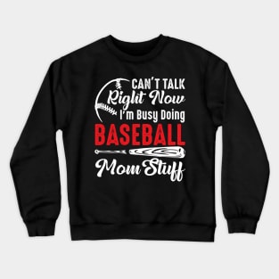 I Can't Talk Right Now I'm Busy Doing Baseball Mom Stuff Crewneck Sweatshirt